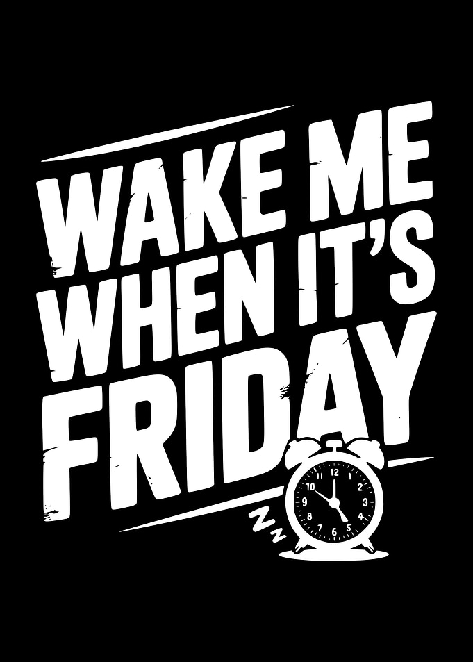 Wake Me When It's Friday