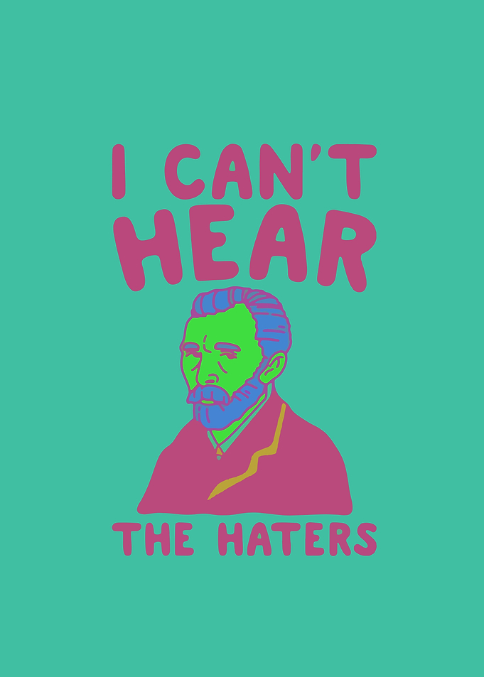 I Can't Hear the Haters Van Gogh