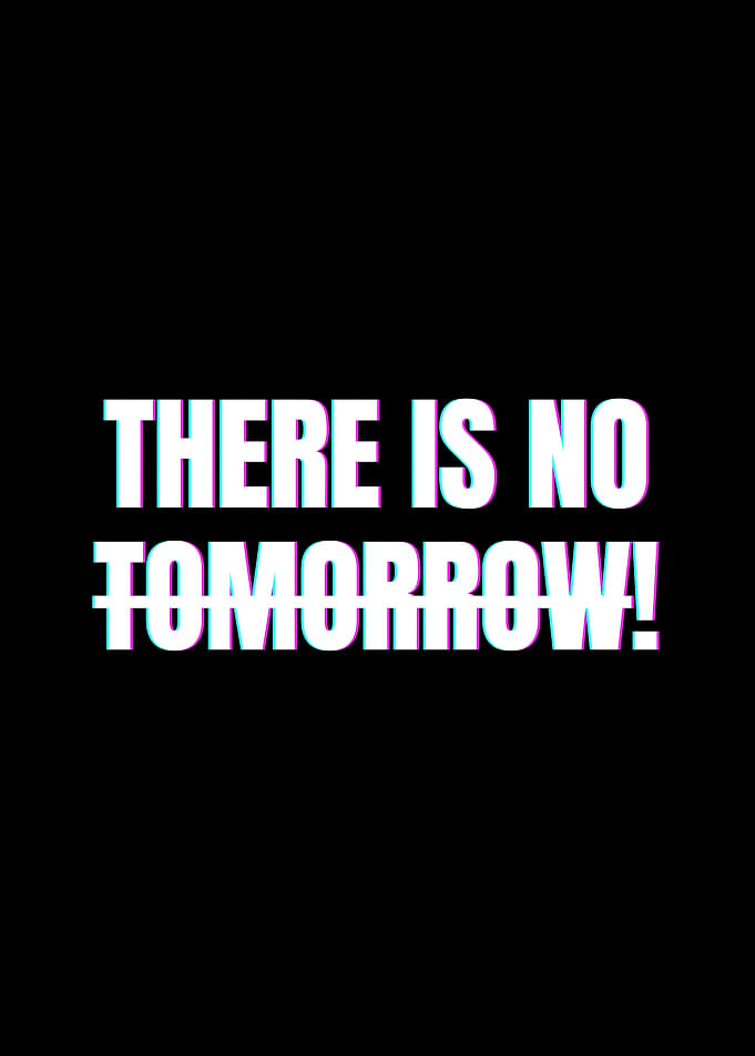 There is no tomorrow text art