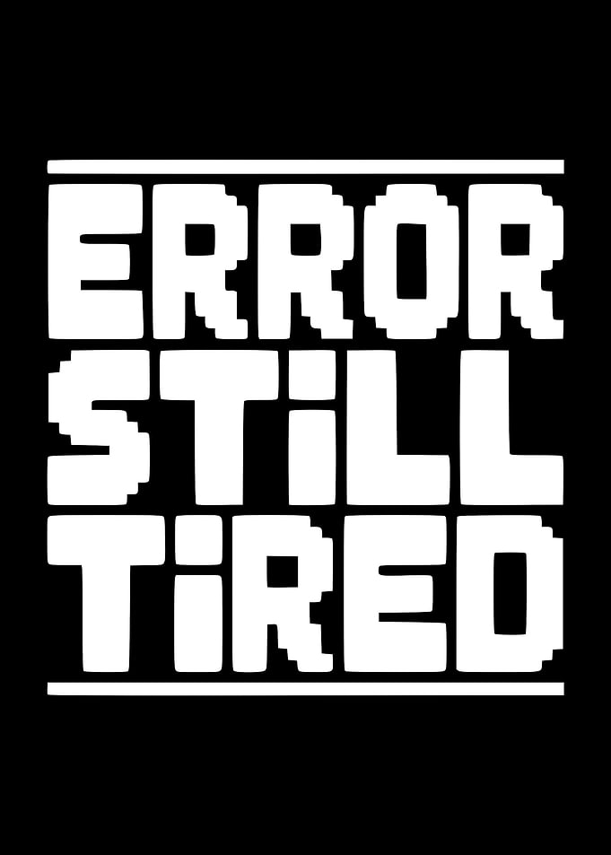 Error Still Tired Text Art