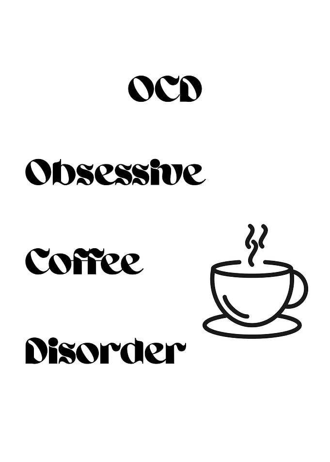OCD: Obsessive Coffee Disorder