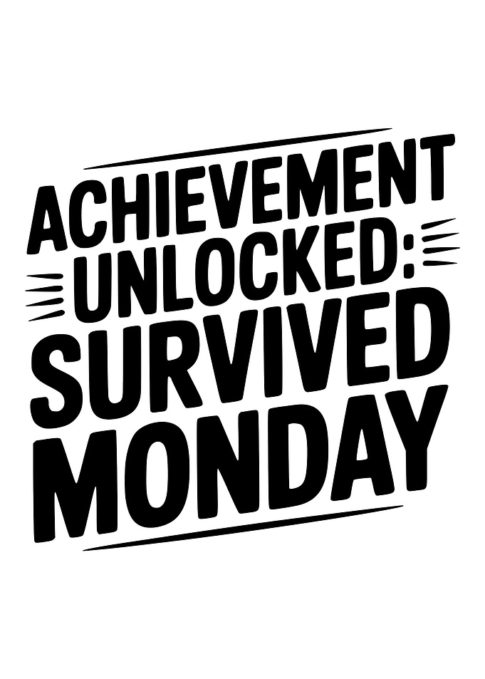 Achievement Unlocked: Survived Monday