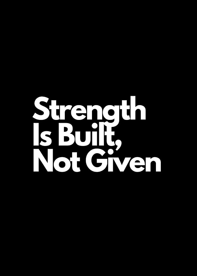 Strength Is Built, Not Given motivational quote