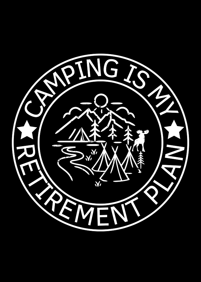 Camping Is My Retirement