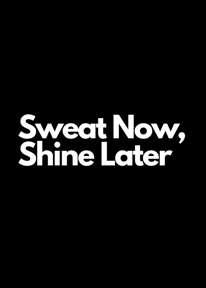 Sweat Now, Shine Later motivational quote