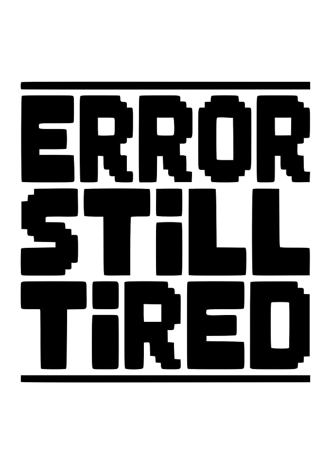 Error Still Tired Text Art