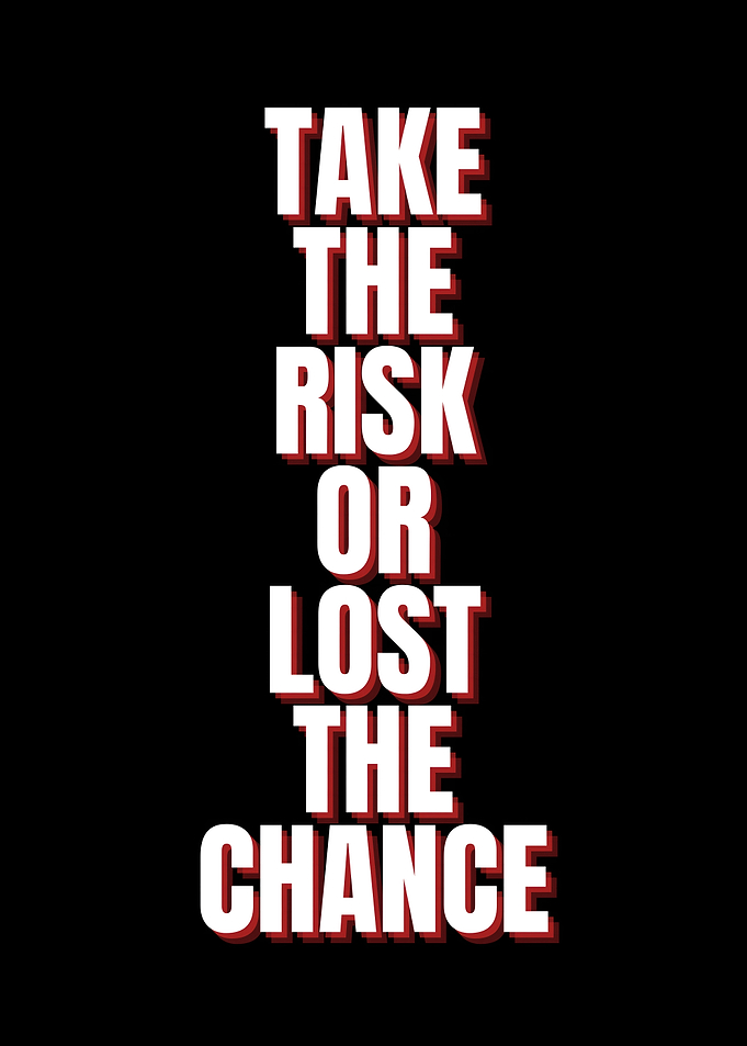 Take the Risk or Lost Chance