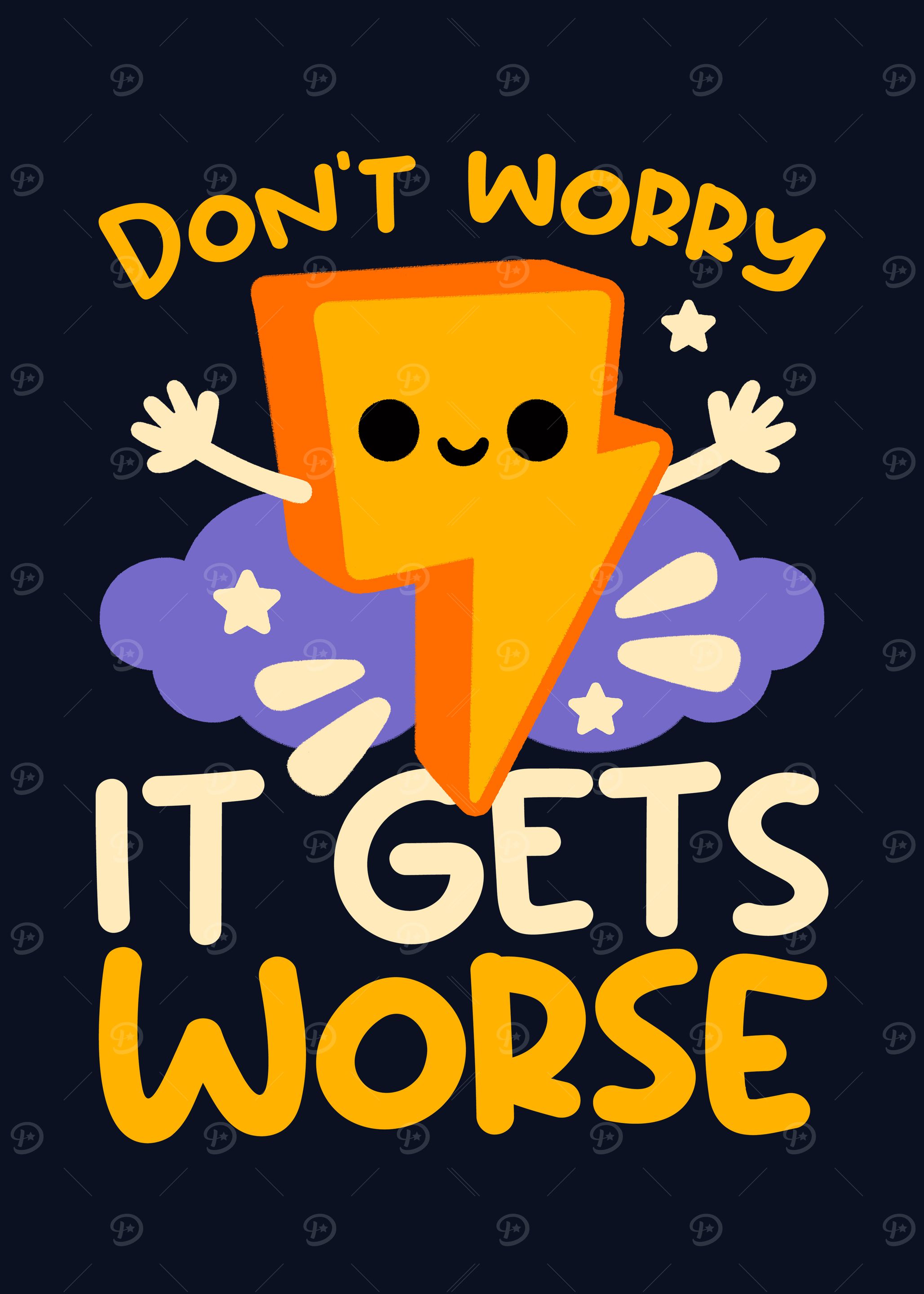 Don't Worry, It Gets Worse