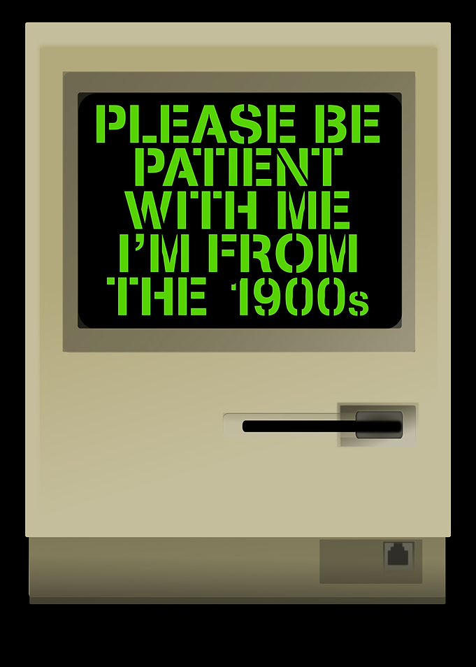 Please Be Patient With Me I'm From The 1900s