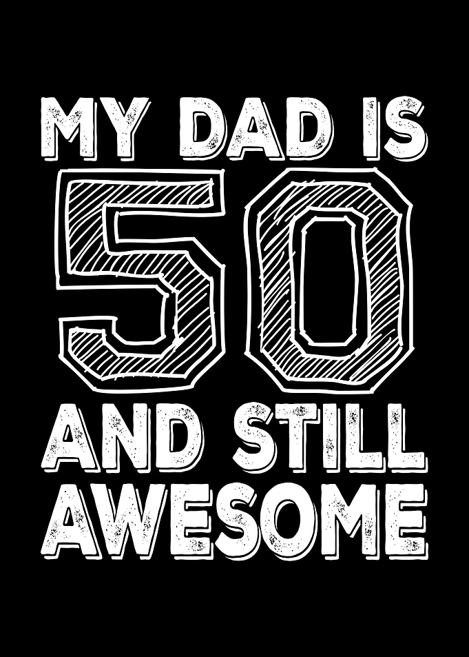 My Dad is 50 and Awesome