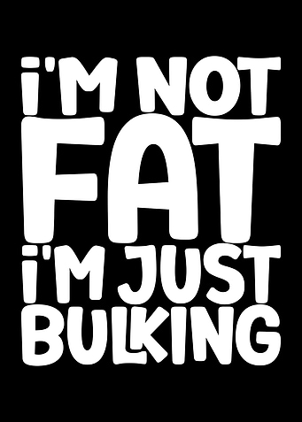 I'm Not Fat, I'm Bulking