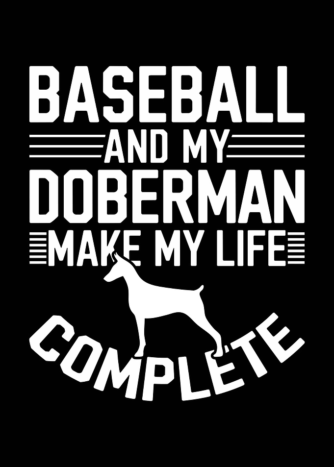 Baseball and Doberman Complete My Life
