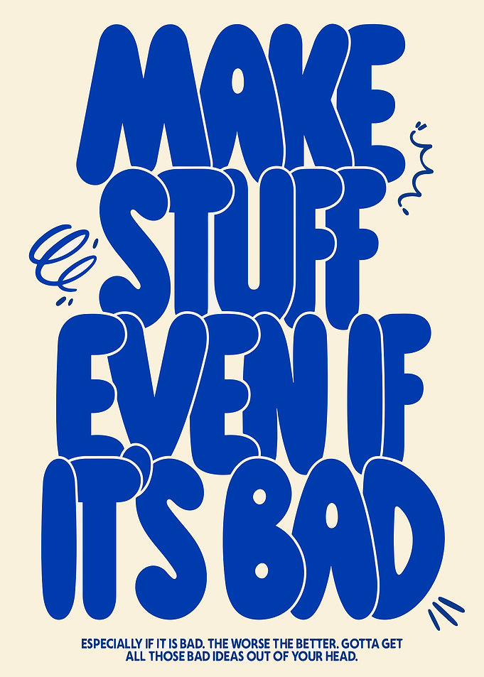 Make Stuff Even If It's Bad