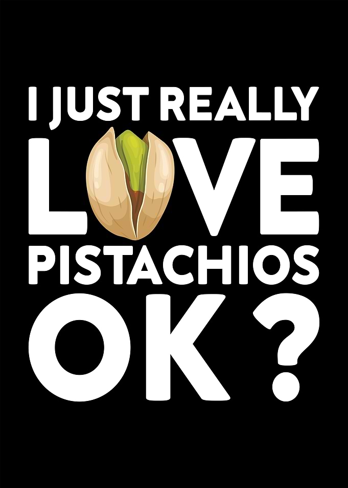I Love Pistachios