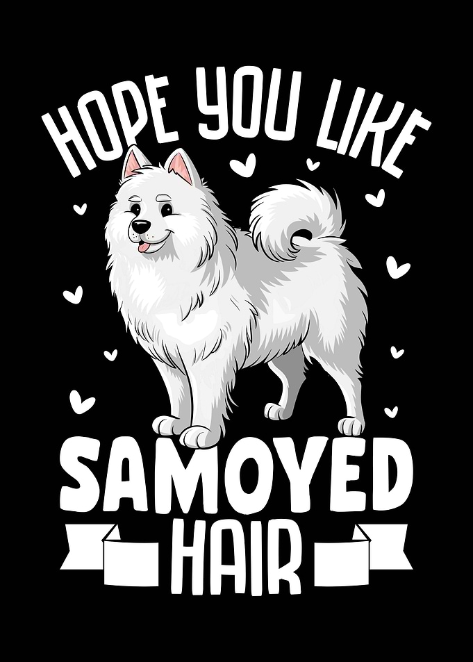 Hope You Like Samoyed Hair