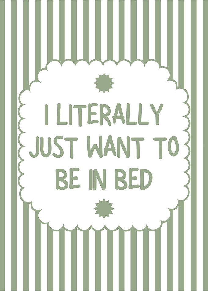 I Literally Just Want to Bed