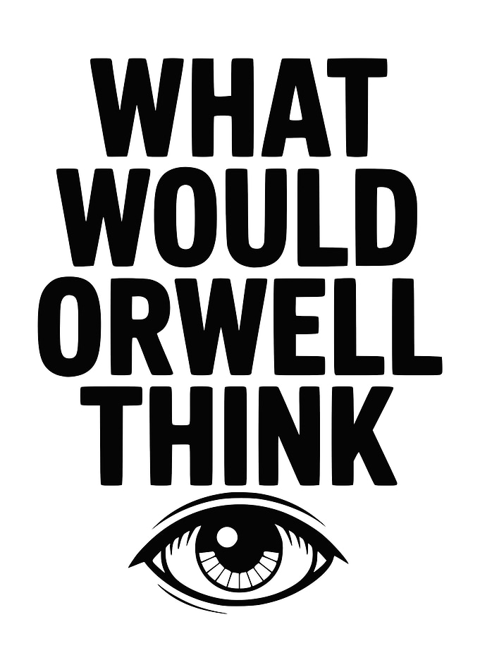 What Would Orwell Think?