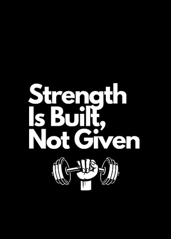 Strength Is Built, Not Given. motivational quote