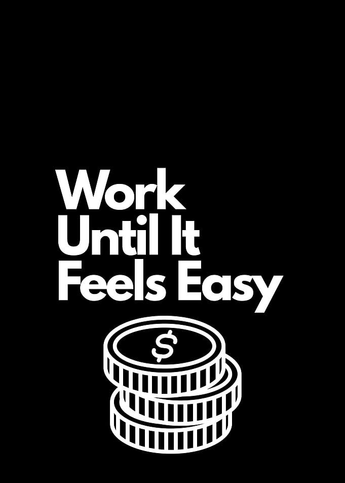 Work Until It Feels Easy, motivational quote