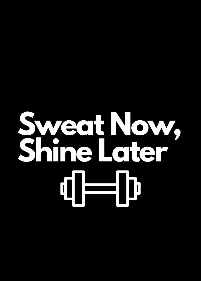Sweat Now, Shine Later. motivational quote