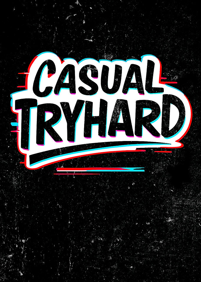 Casual Tryhard. Gamer, Gaming Lifestyle