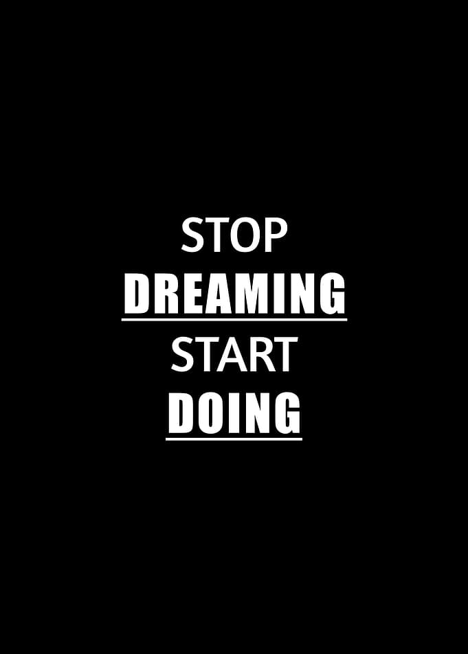 Stop Dreaming, Start Doing
