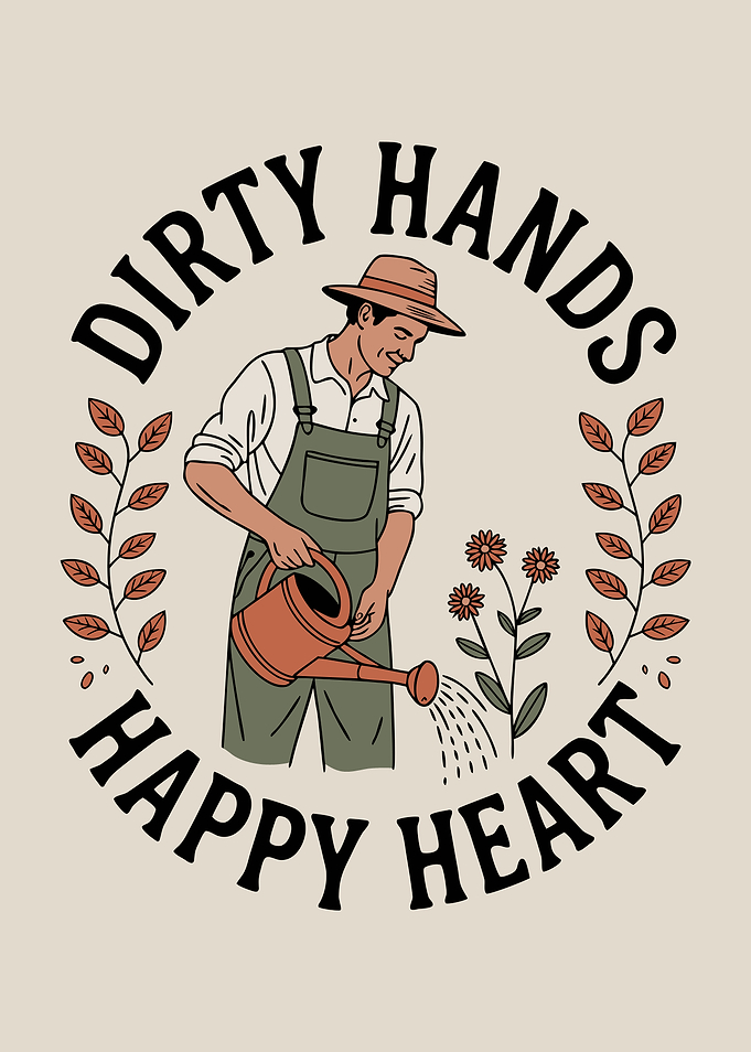 Dirty Hands Happy Heart Gardener