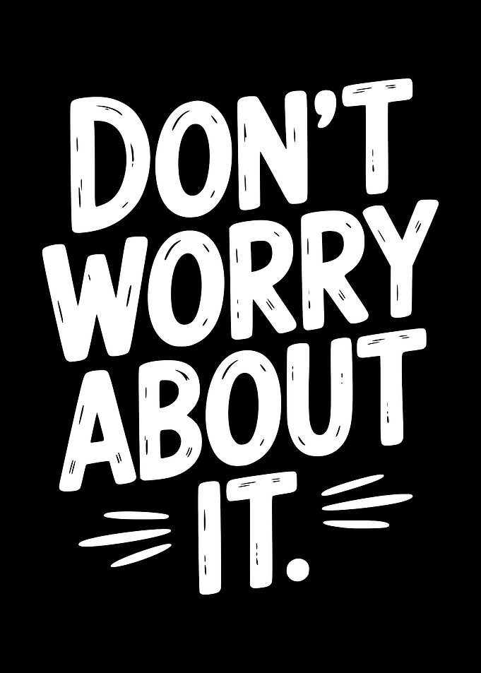 Don't Worry About It Text Art
