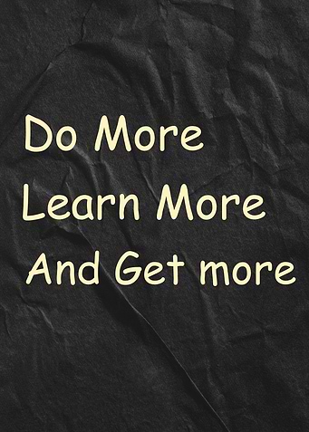 Do More, Learn More, Get More