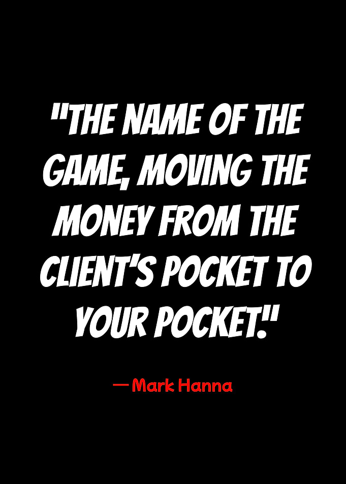 mark hanna quote: the name of the game
