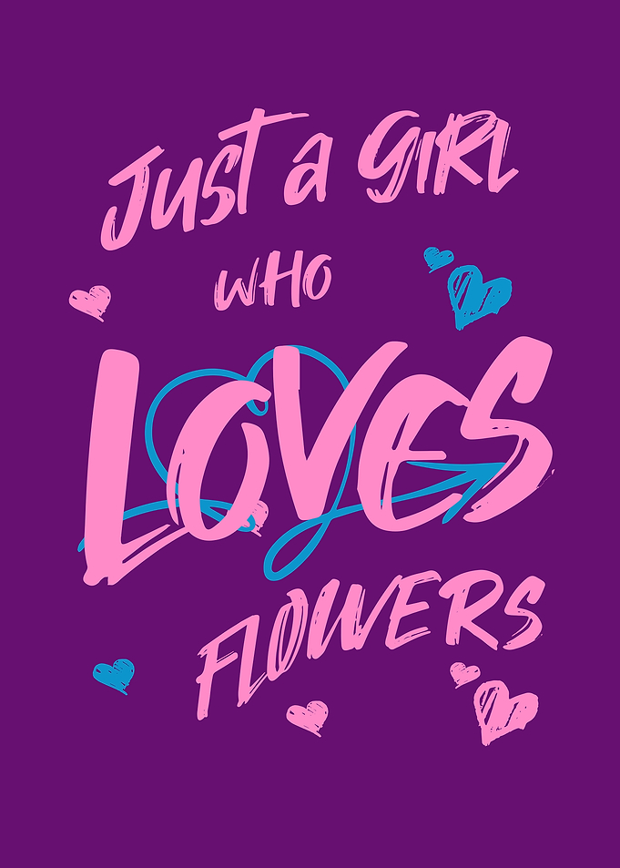 Just a Girl Who Loves Fowers