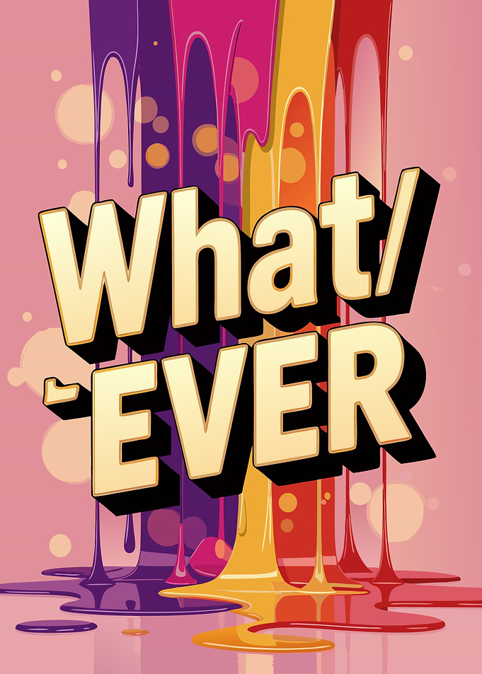 Whatever Text Art with Dripping Paint