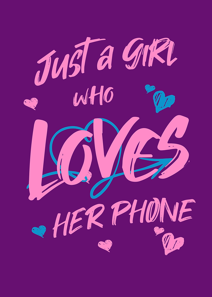 Just a Girl Who Loves Her Phone