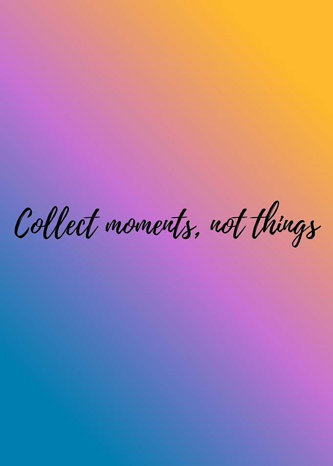 Collect moments, not things
