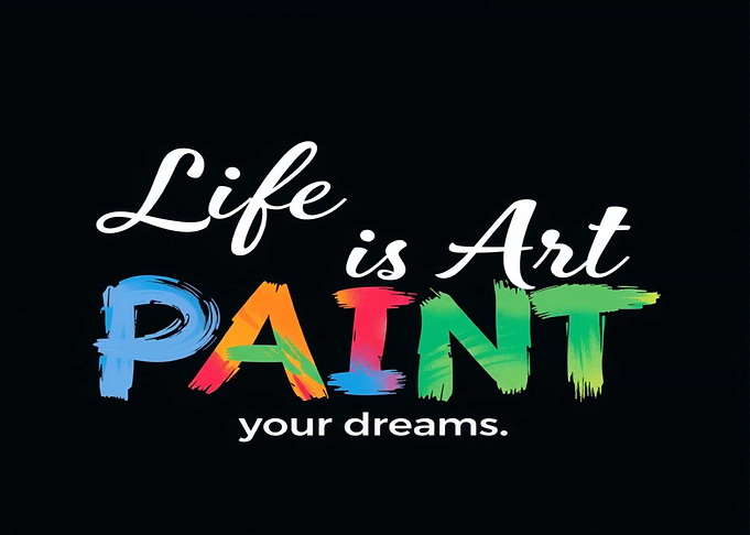 Life is Art: Paint Your Dreams
