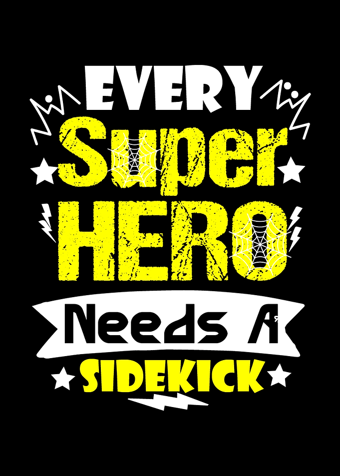 Every Superhero Needs A Sidekick