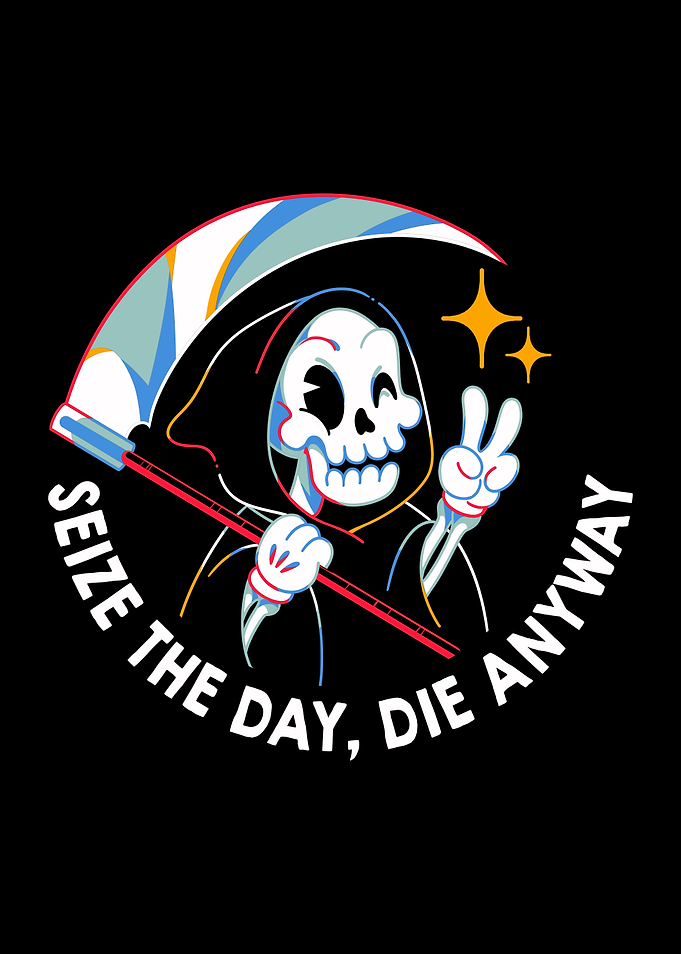 Seize the Day Die Anyway