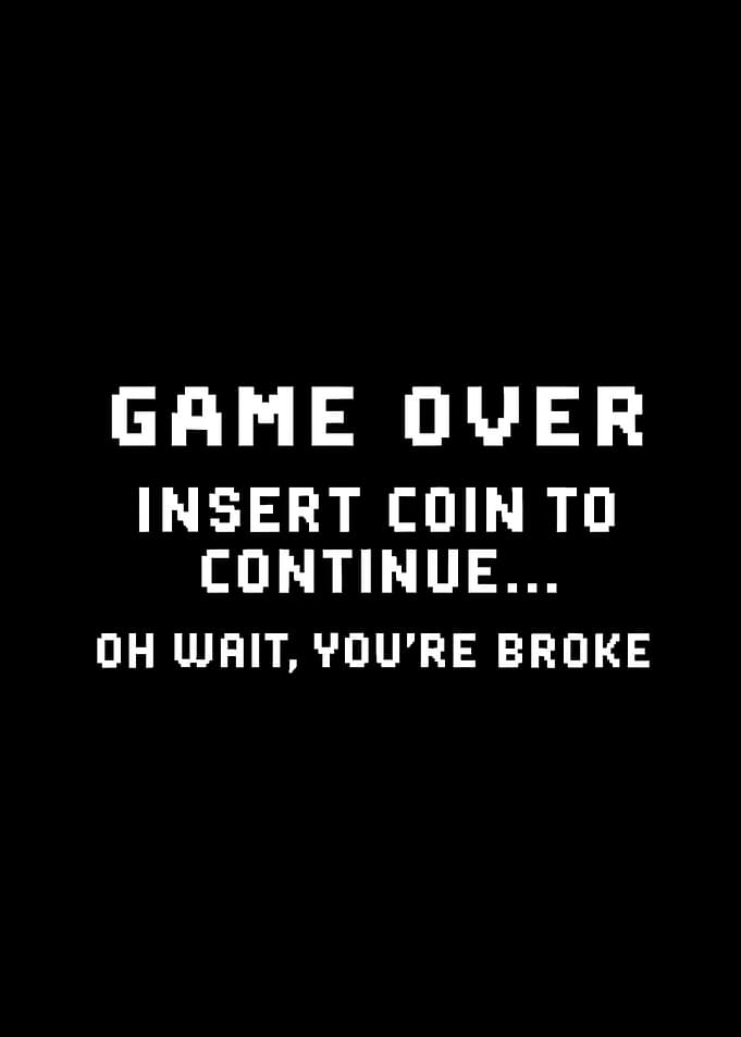 Game Over You're Broke