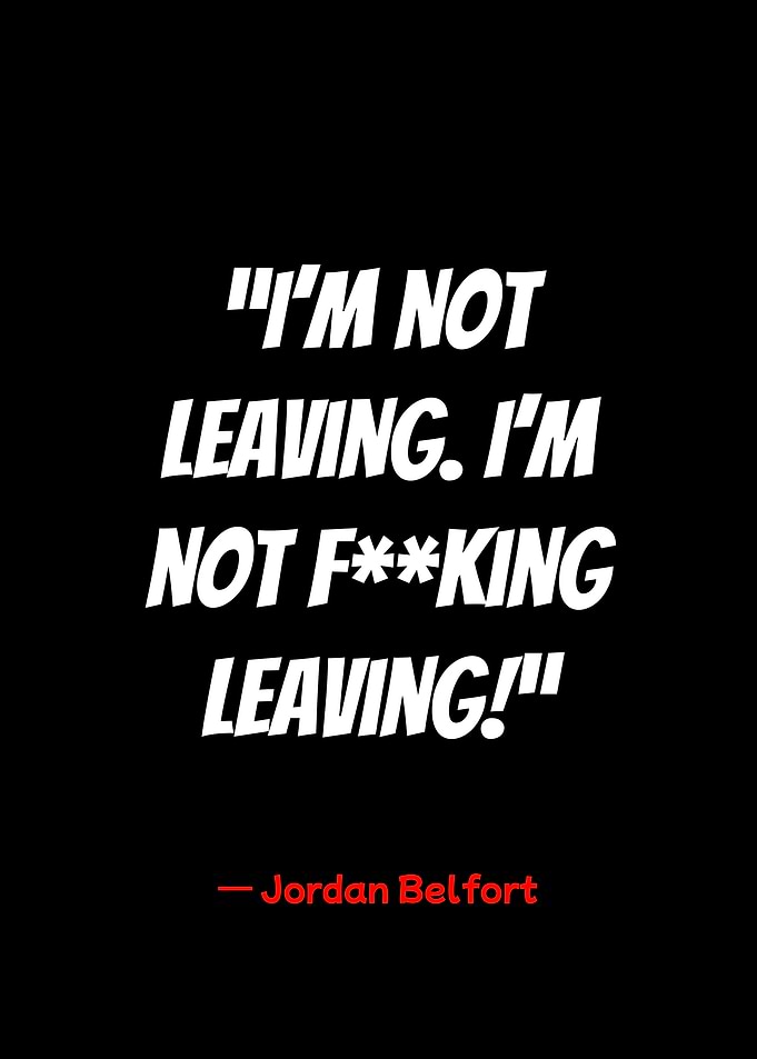jordan belfort quote: i'm not leaving