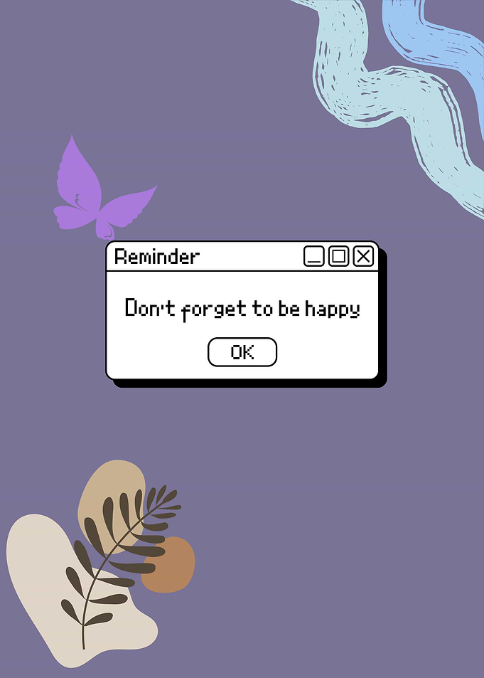 Reminder: Don't forget to be happy