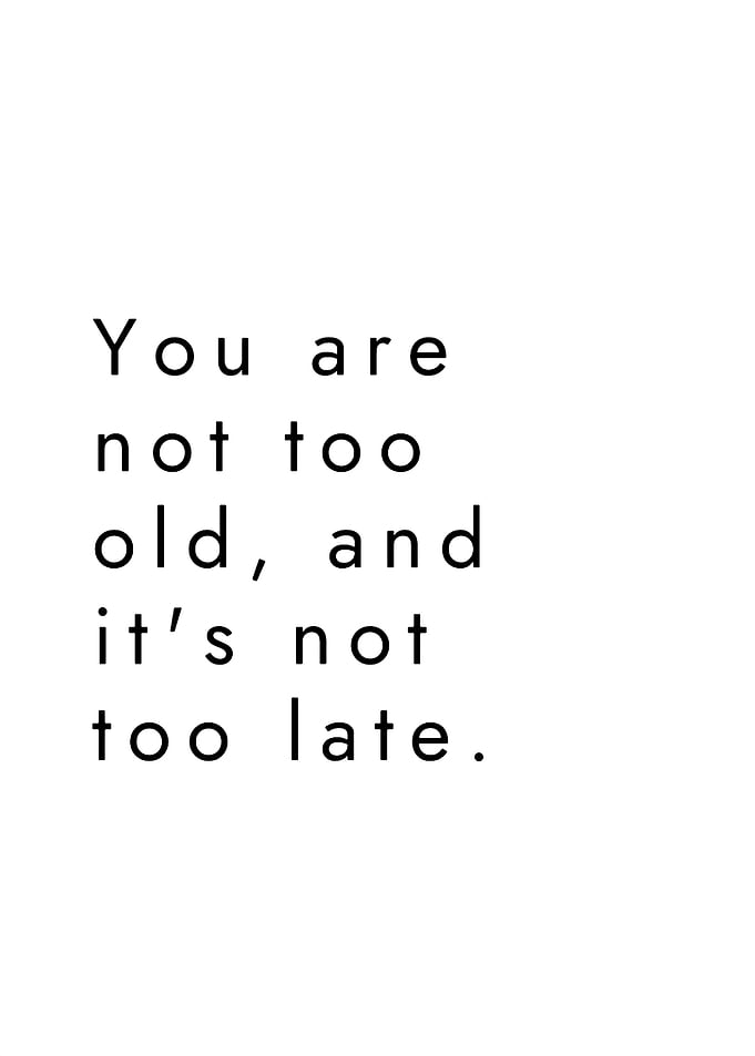 Inspirational Quote: You Are Not Too Old