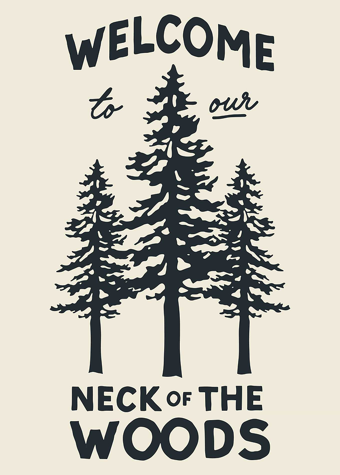 Welcome to our Neck of Woods