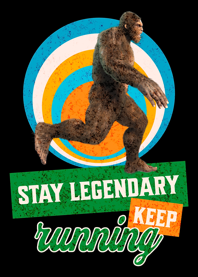 Stay Legendary Keep Running Bigfoot