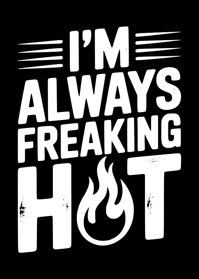 I'm Always Freaking Hot Text Art