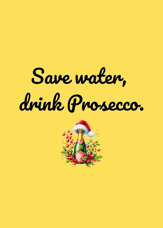 Save water, drink Prosecco Christmas