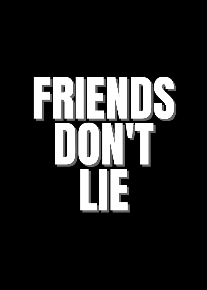 Friends Don't Lie Text Art