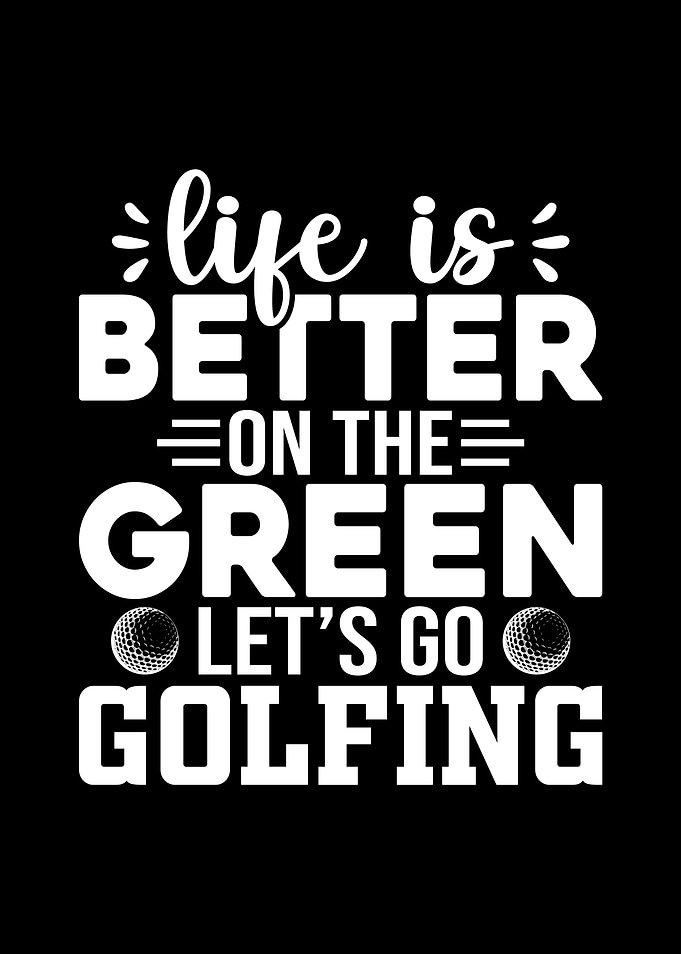 Life is Better on the Green