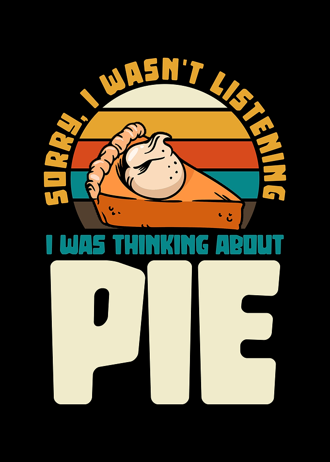 Sorry, I was thinking about pie