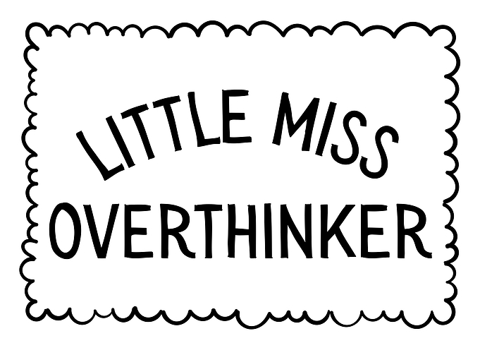 Little Miss Overthinker