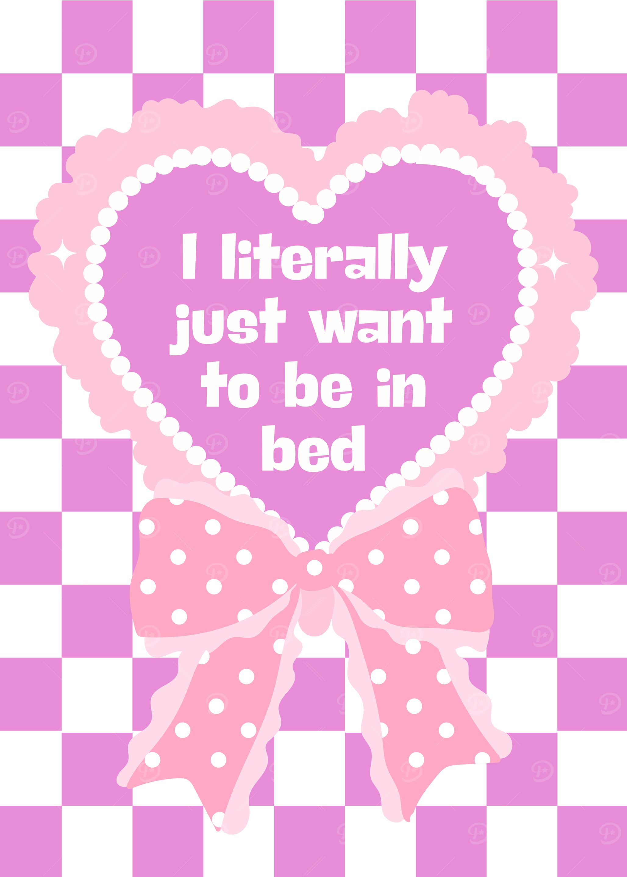 I Literally Just Want to Bed
